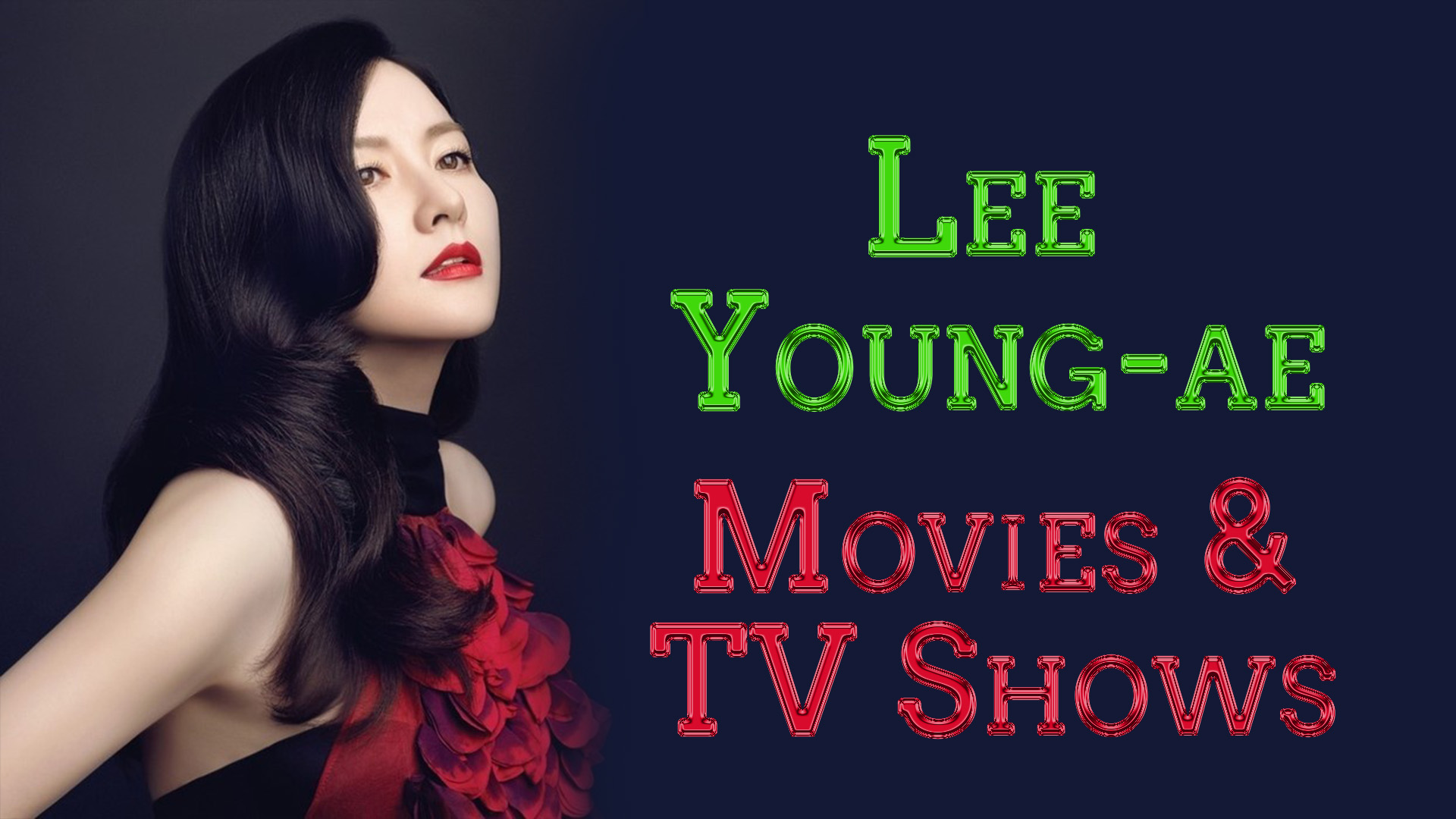Lee Young-ae All Movies and TV Shows Complete list 2021 check here ...